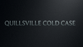 Quillsville Cold Case.png